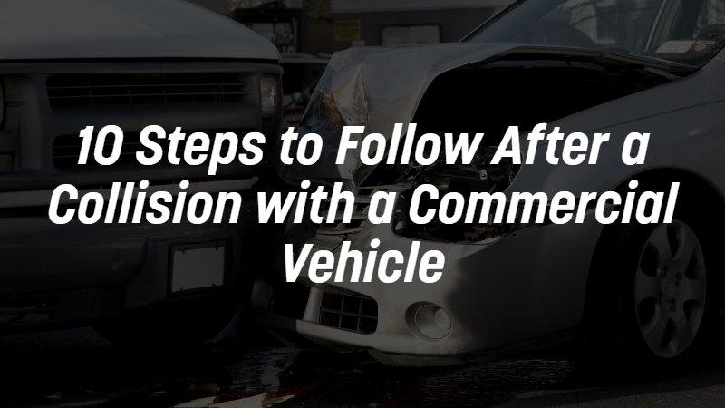 10 Steps to follow after a commercial vehicle collision
